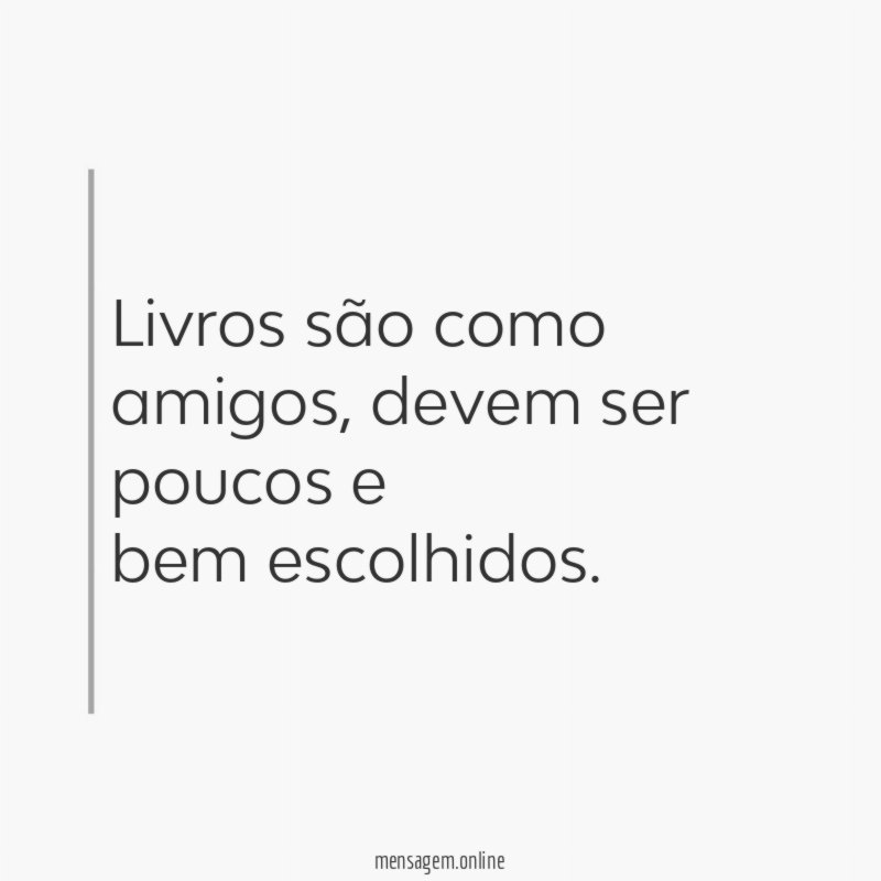 Livros são como amigos