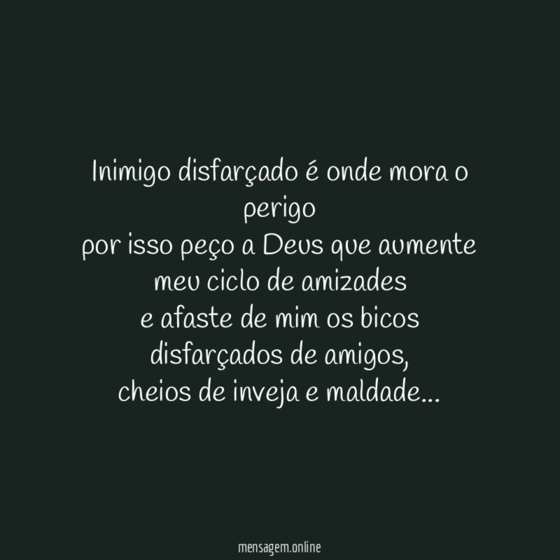 inimigo disfarçado é onde mora o perigo por isso
