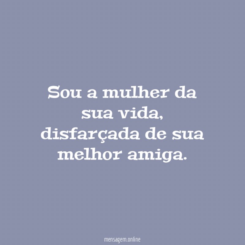 Sou a mulher da sua vida