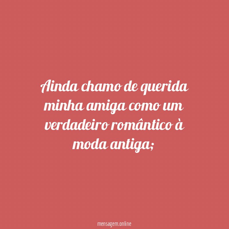 Ainda chamo de querida minha amiga como um