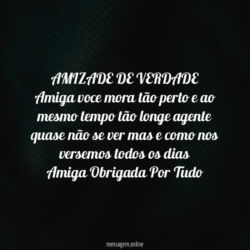 AMIZADE DE VERDADE Amiga voce mora tão perto