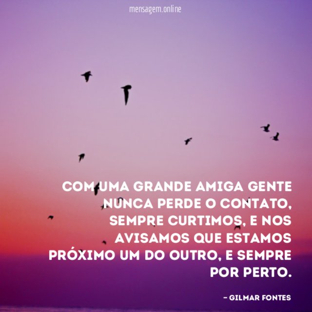 Com uma grande amiga gente nunca perde o contato
