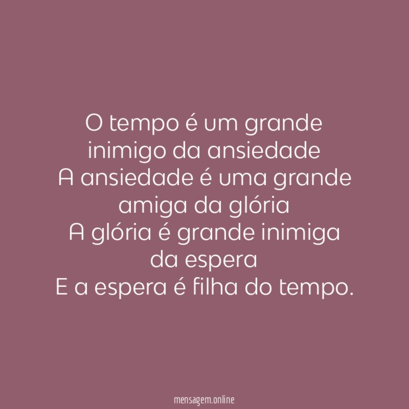 O tempo é um grande inimigo da ansiedade A