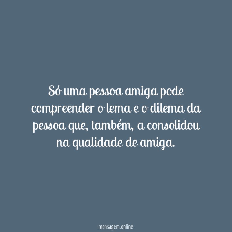 Só uma pessoa amiga pode compreender o lema