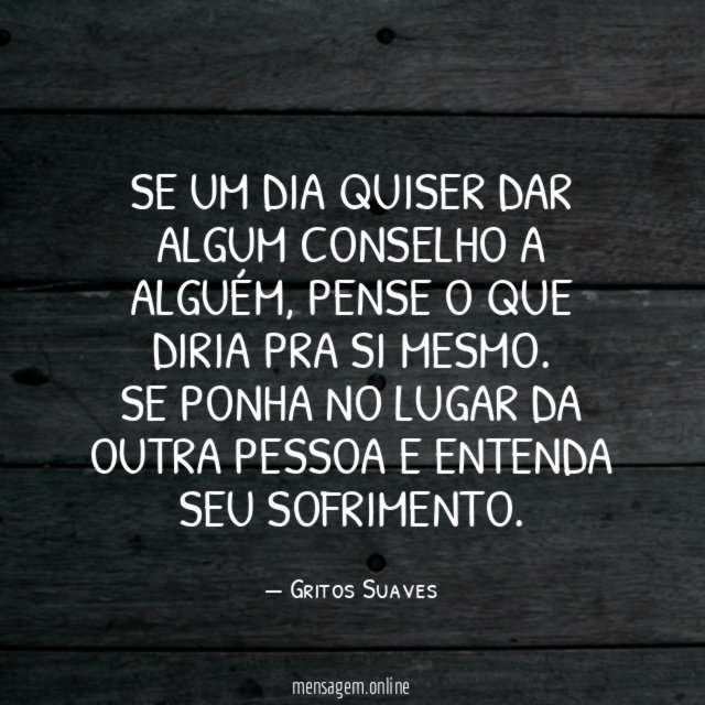 Se um dia quiser dar algum conselho a alguém