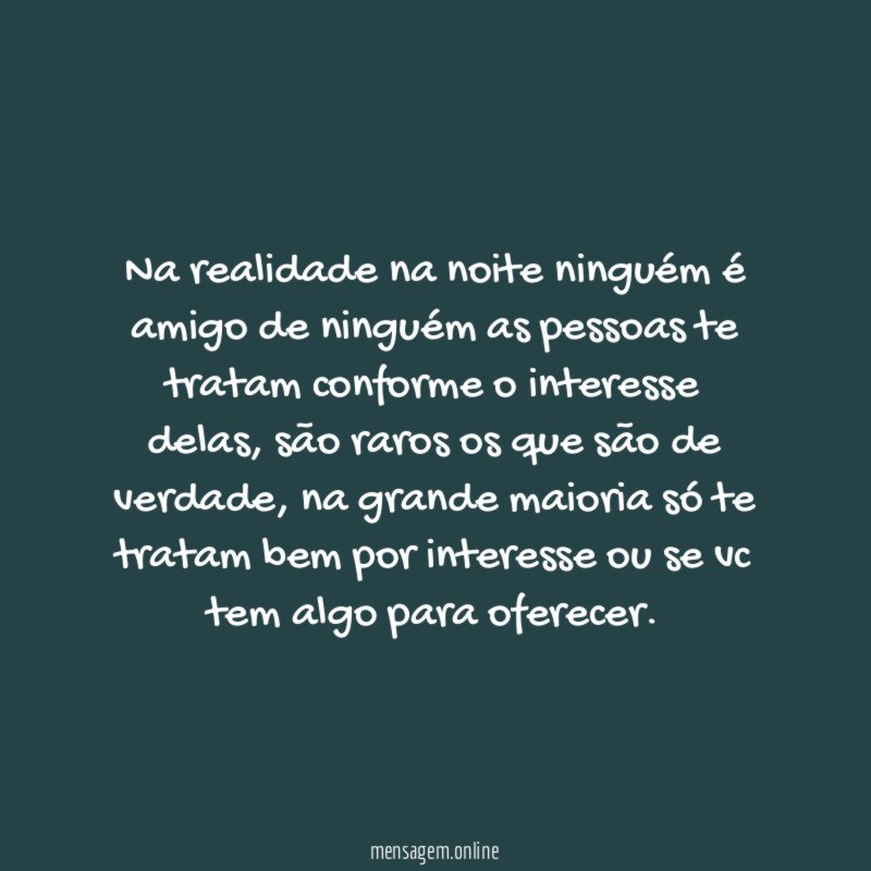 Na realidade na noite ninguém é amigo de