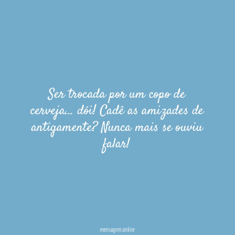 Ser trocada por um copo de cerveja