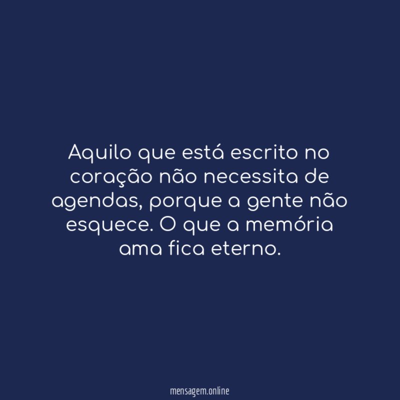 Aquilo que está escrito no coração não necessita de agendas