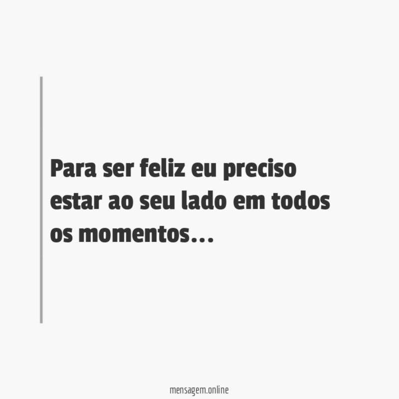 Para ser feliz eu preciso estar ao seu