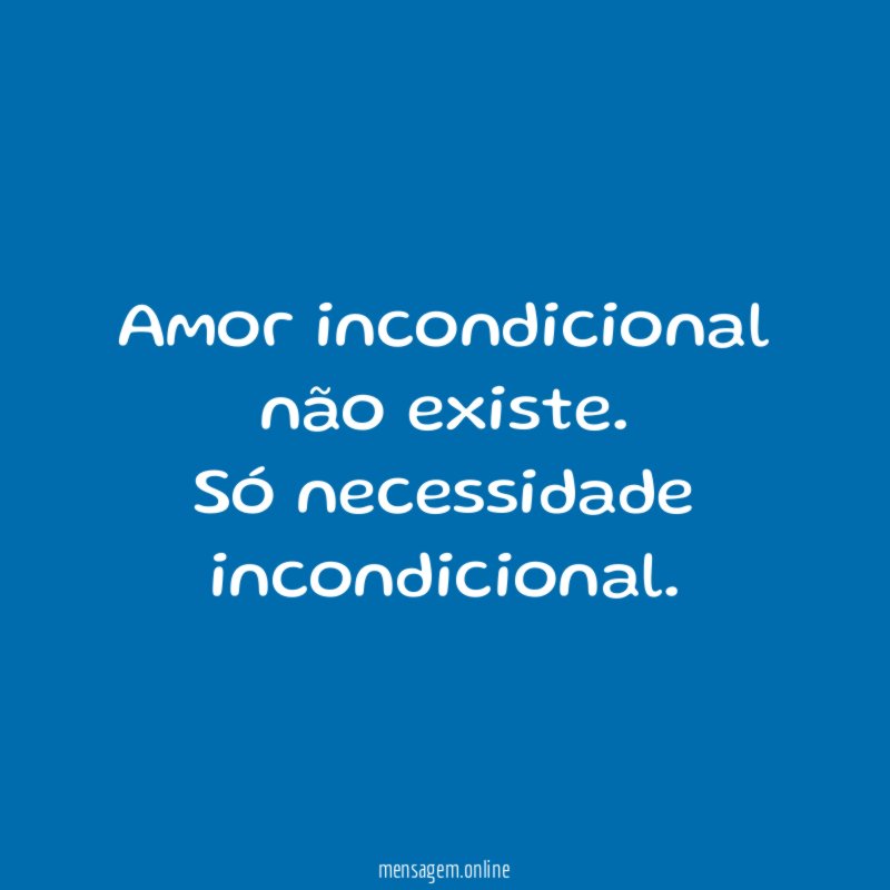 Amor incondicional não existe