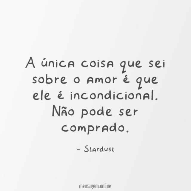 A única coisa que sei sobre o amor é que ele é incondicional