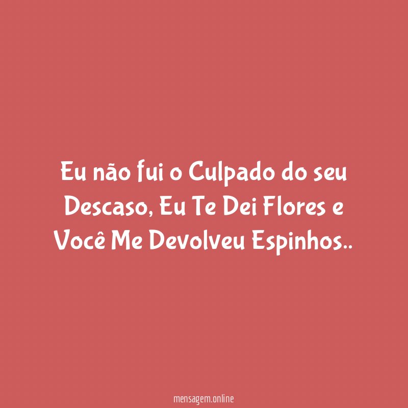 Eu não fui o Culpado do seu Descaso