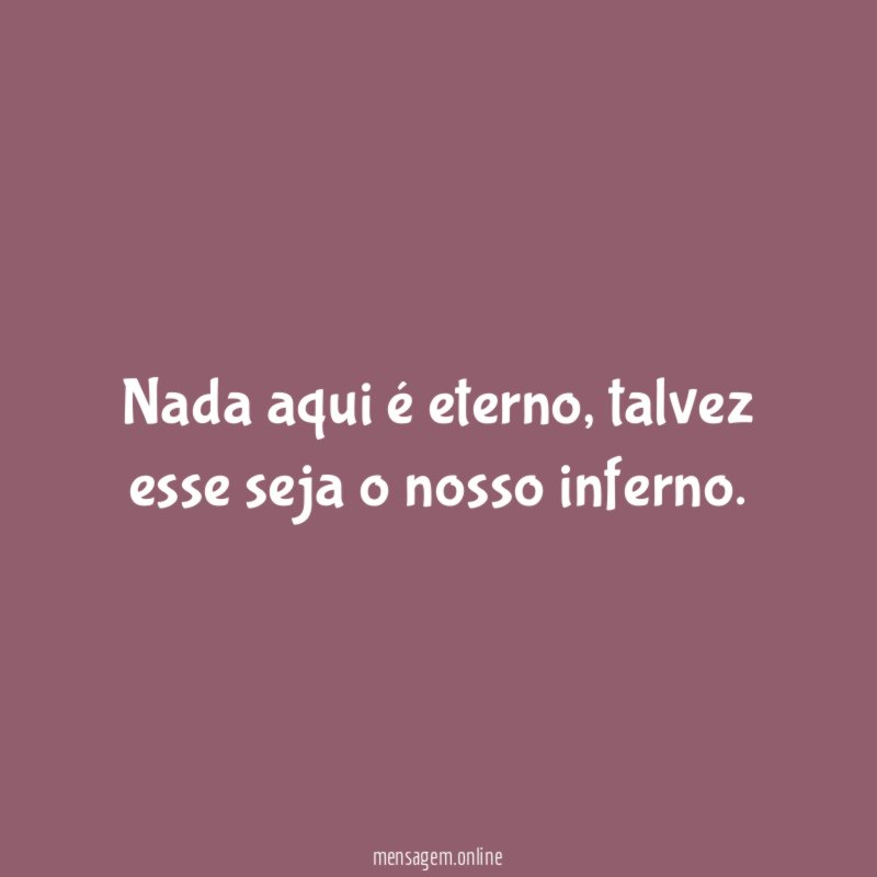 Nada aqui é eterno