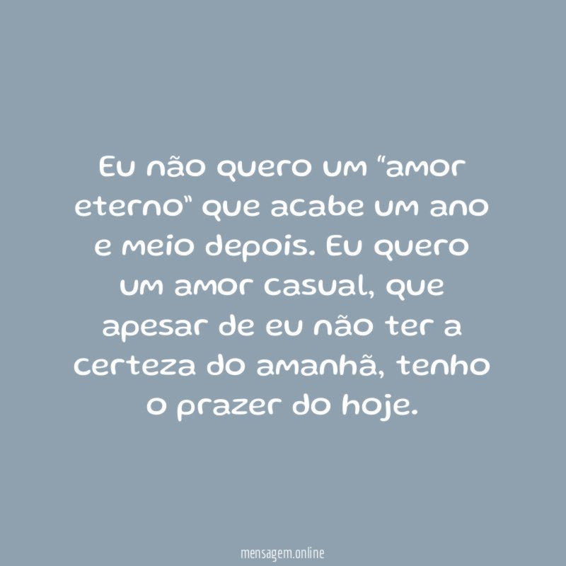 Eu não quero um “amor eterno” que acabe