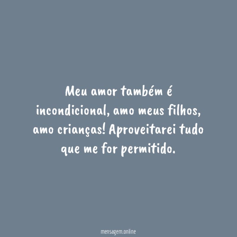 Meu amor também é incondicional