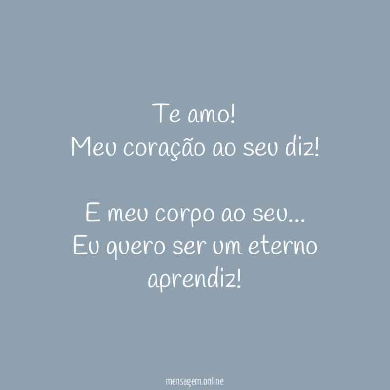 Te amo! Meu coração ao seu diz!