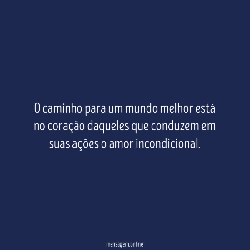 O caminho para um mundo melhor está no