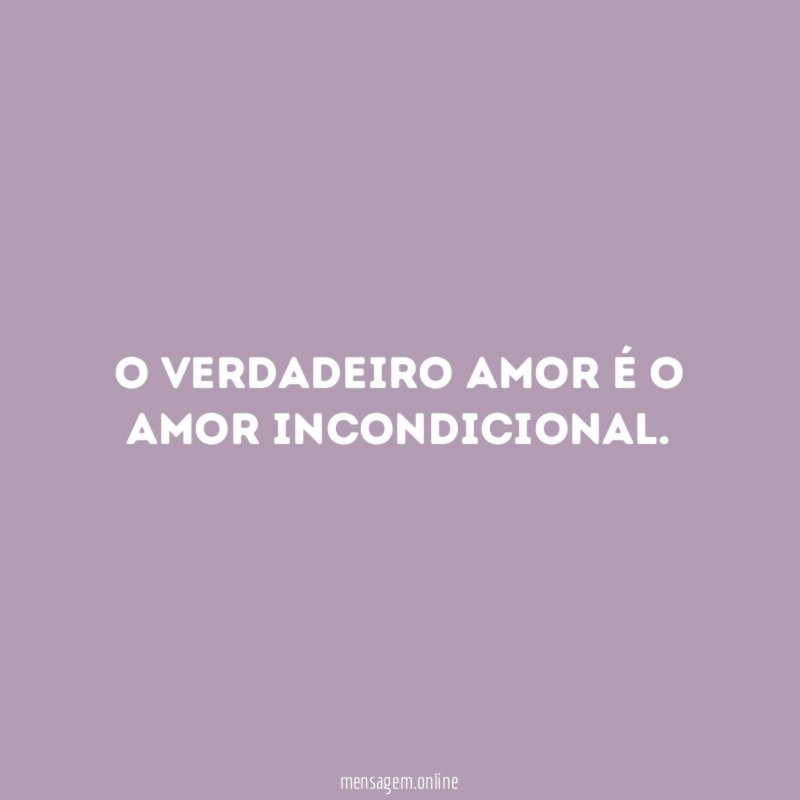O verdadeiro amor é o amor incondicional