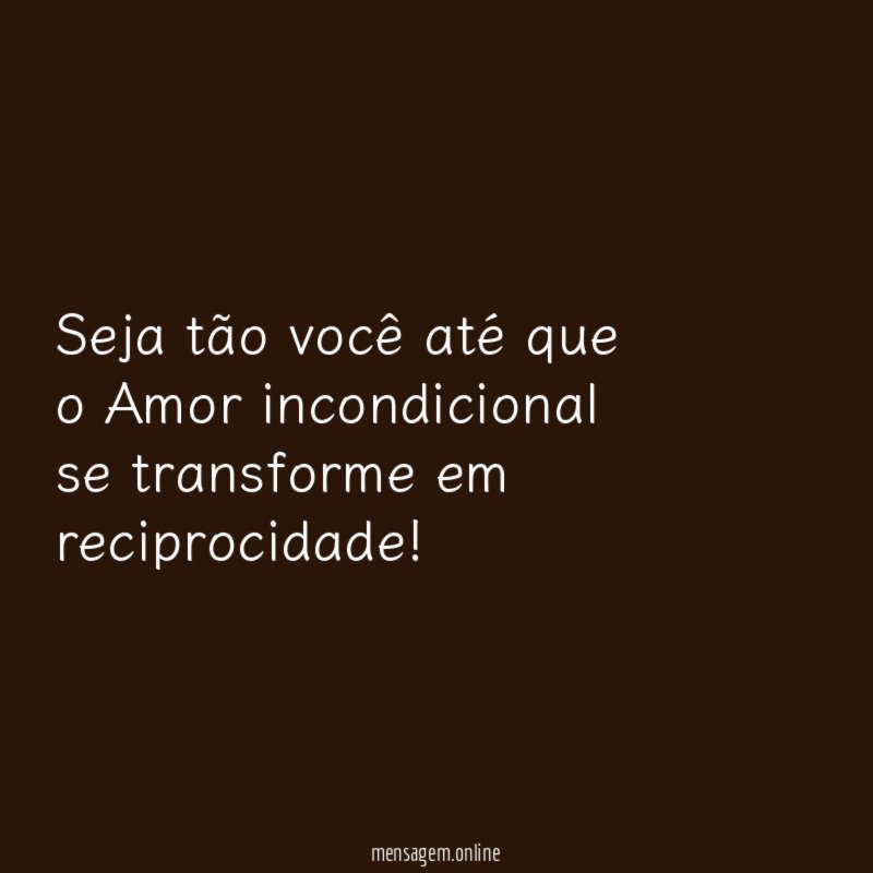 Seja tão você até que o Amor incondicional