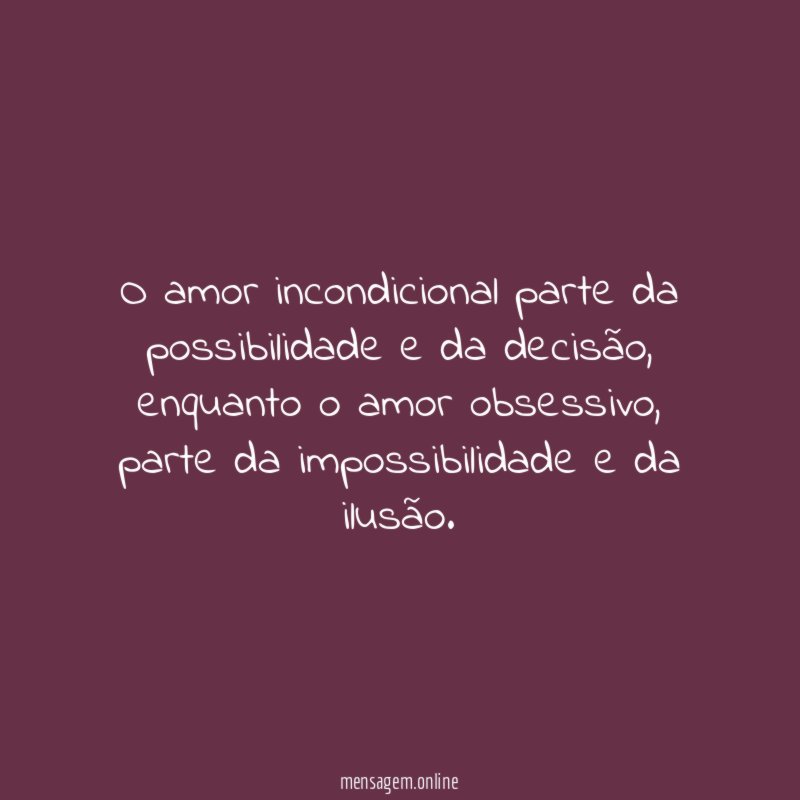 O amor incondicional parte da possibilidade e da decisão
