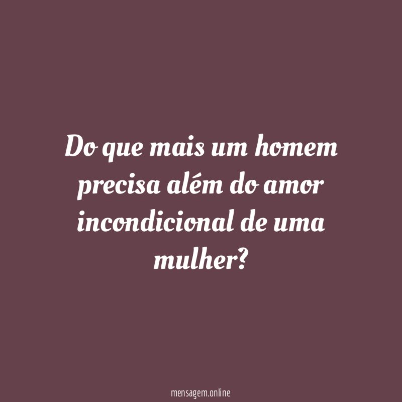 Do que mais um homem precisa além do