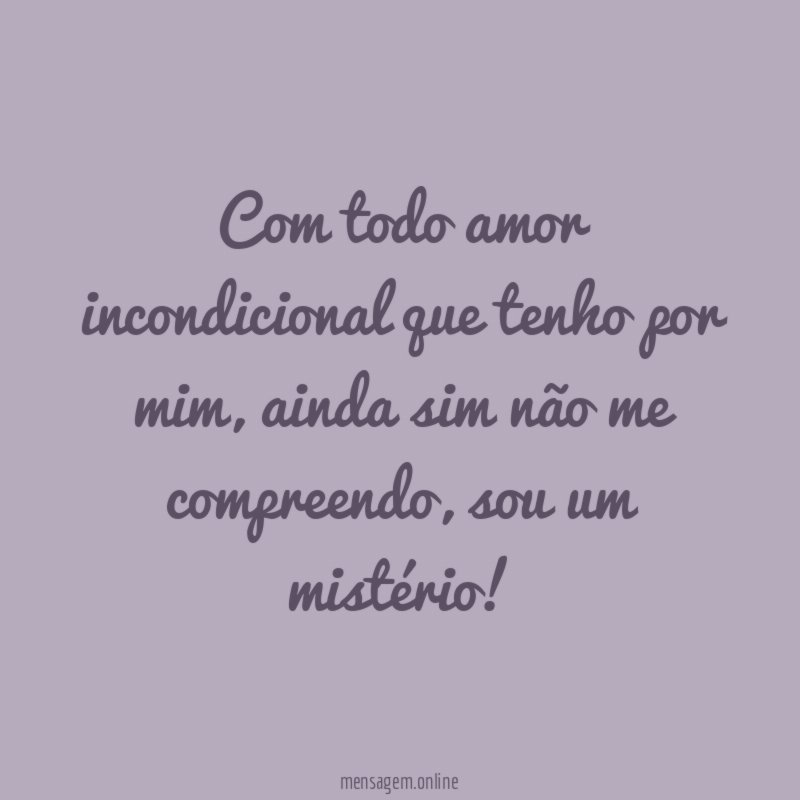Com todo amor incondicional que tenho por mim