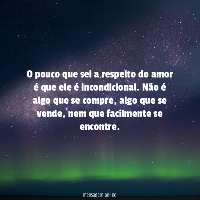 O pouco que sei a respeito do amor é que ele é incondicional