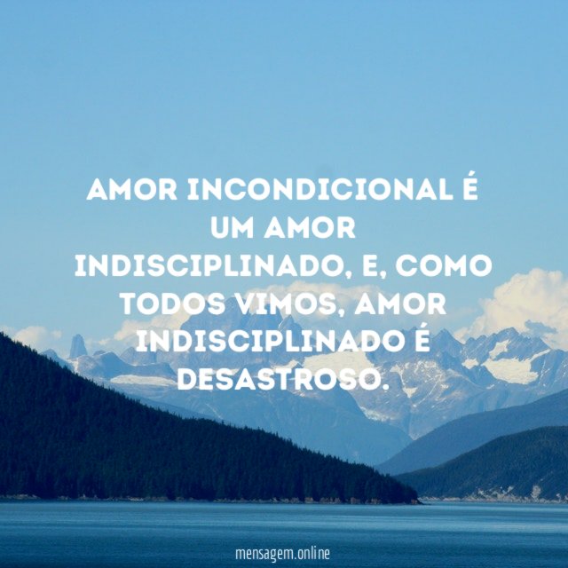 Amor incondicional é um amor indisciplinado