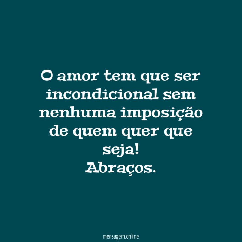 O amor tem que ser incondicional sem nenhuma