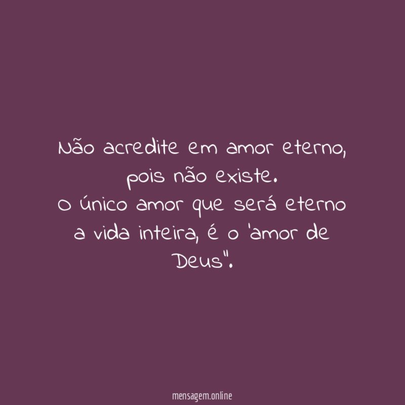 Não acredite em amor eterno