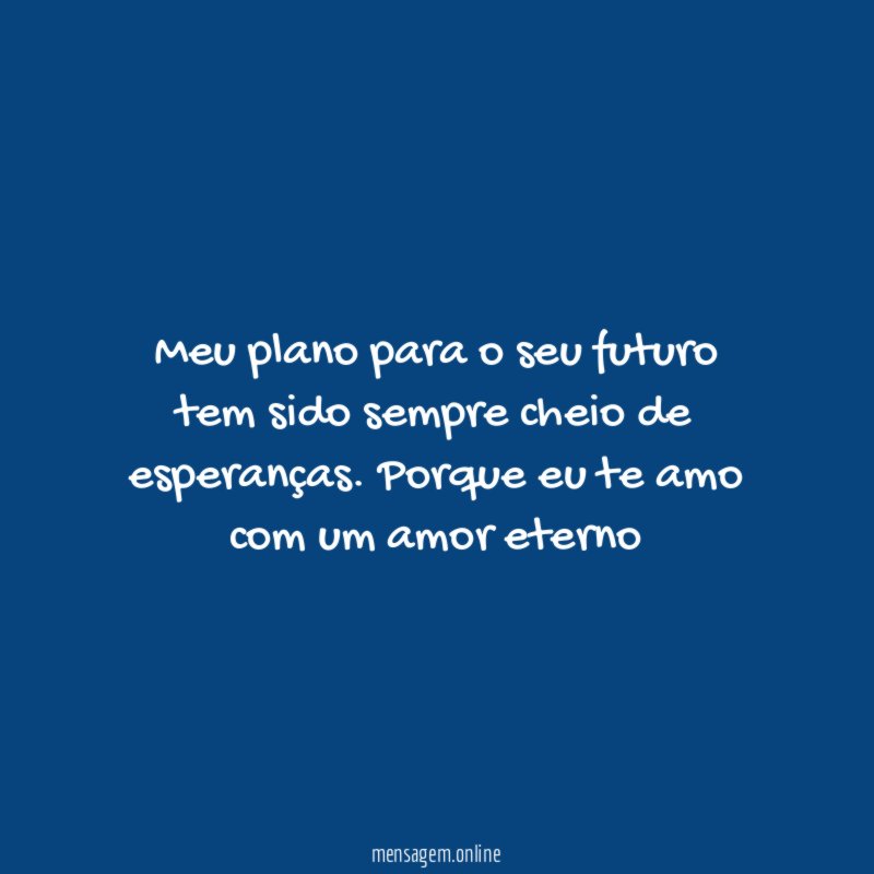 Meu plano para o seu futuro tem sido