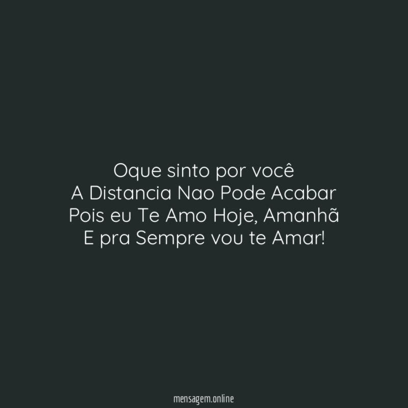 Oque sinto por você A Distancia Nao Pode Acabar Pois