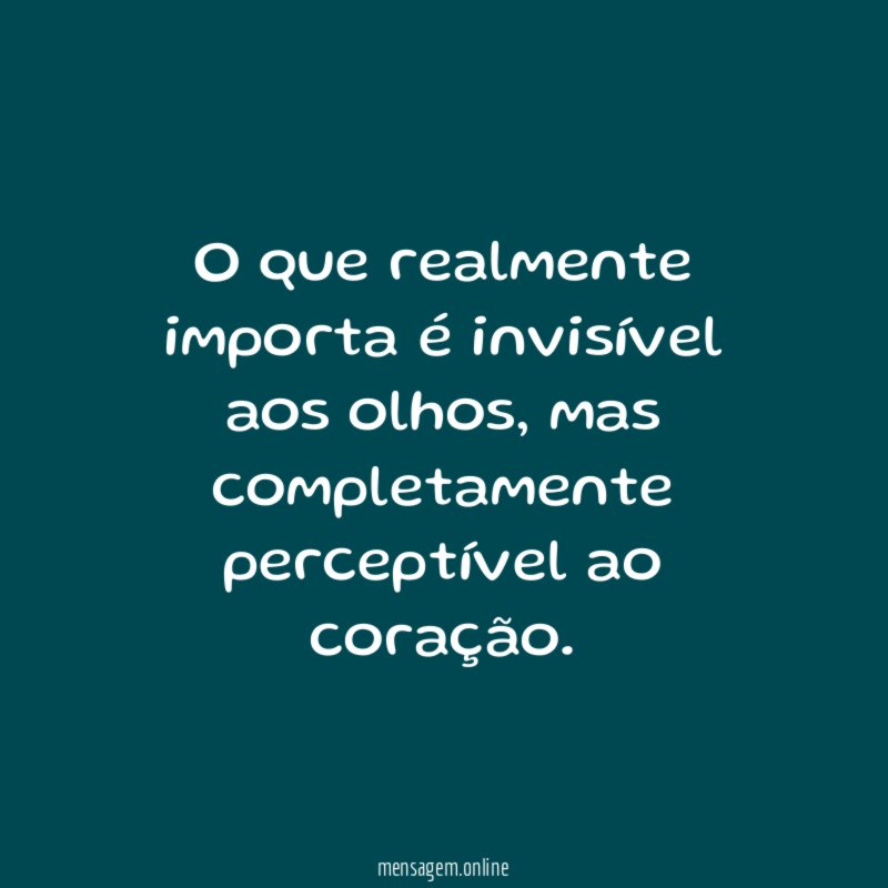 O que realmente importa é invisível aos olhos