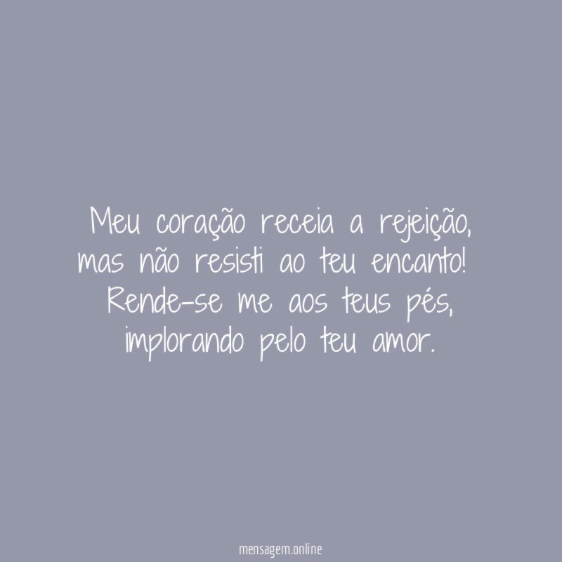 Meu coração receia a rejeição