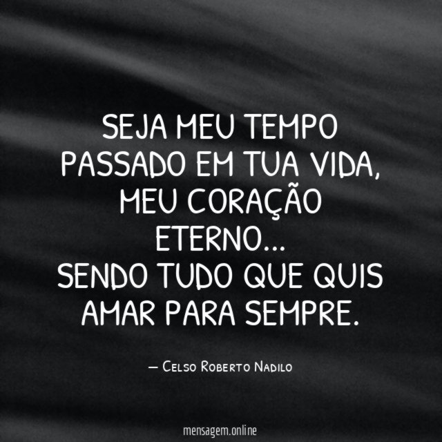 seja meu tempo passado em tua vida