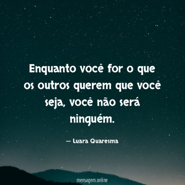 Enquanto você for o que os outros querem que você seja