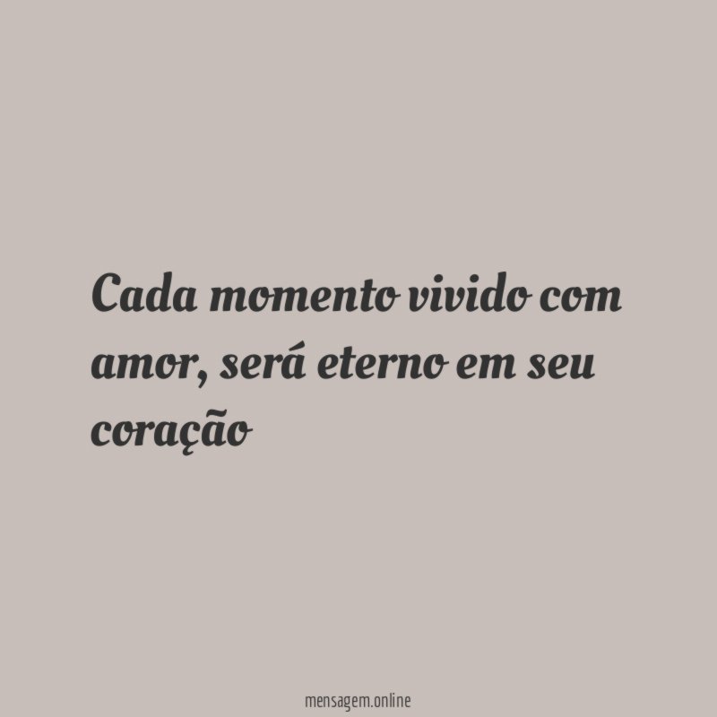 Cada momento vivido com amor