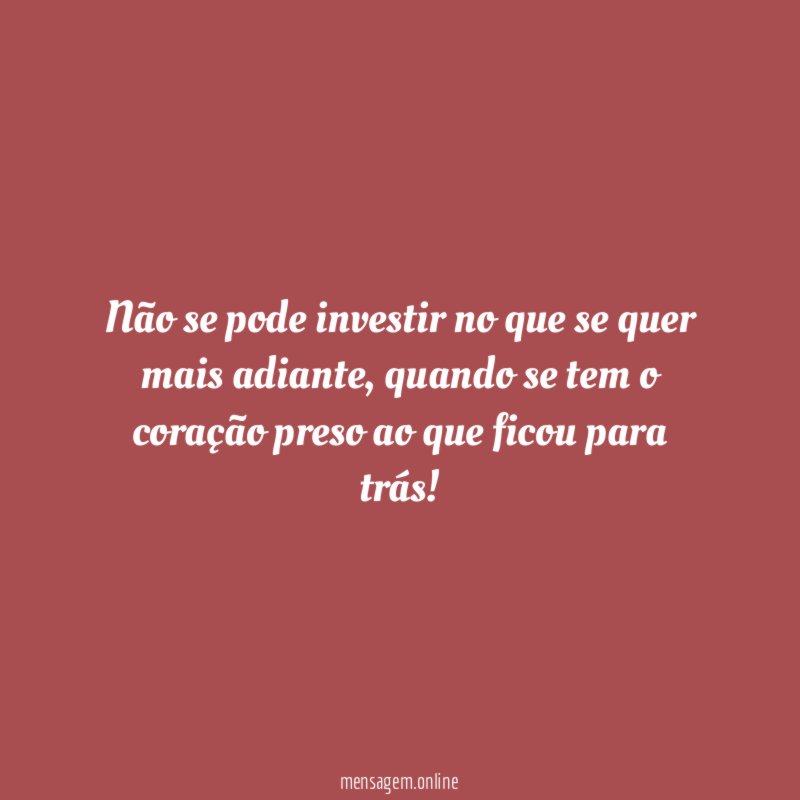 Não se pode investir no que se quer mais adiante