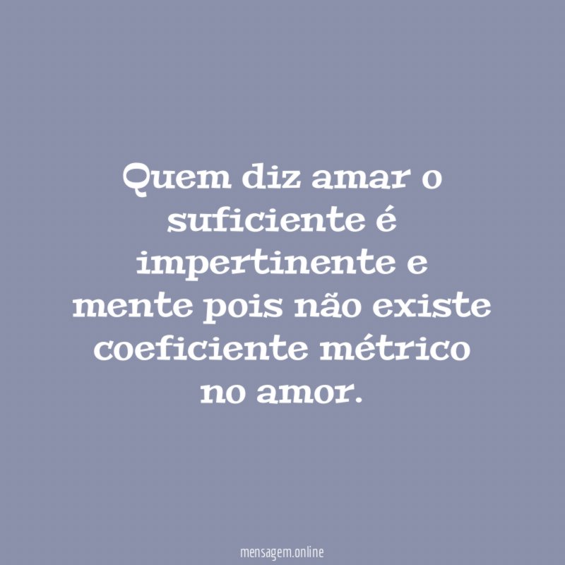 Quem diz amar o suficiente é impertinente