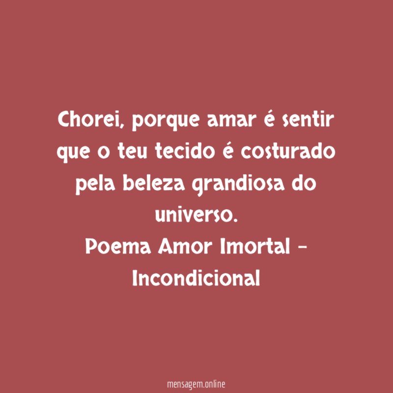 Chorei, porque amar é sentir que o teu tecido é costurado
pela beleza grandiosa do universo.