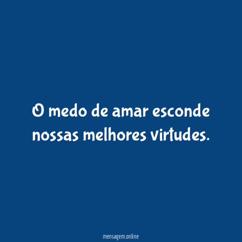 O medo de amar esconde nossas melhores virtudes