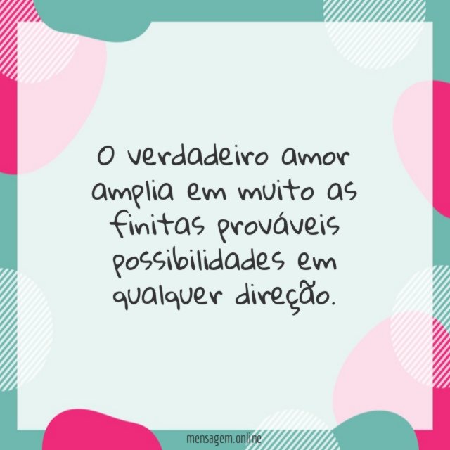O verdadeiro amor amplia em muito as finitas