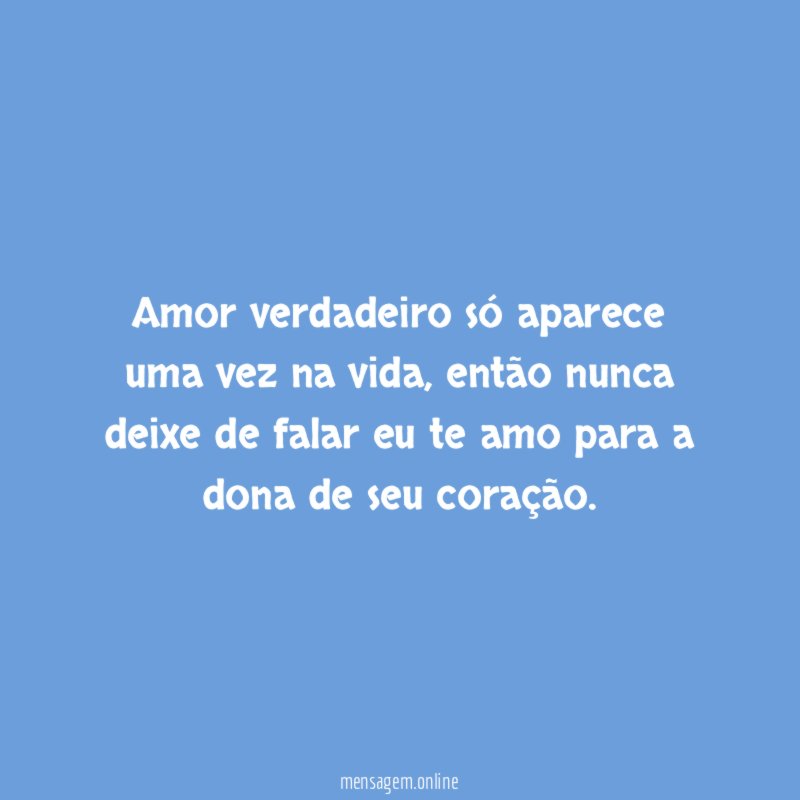 Amor verdadeiro só aparece uma vez na vida