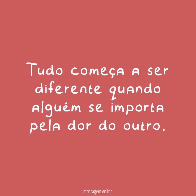 Tudo começa a ser diferente quando alguém se