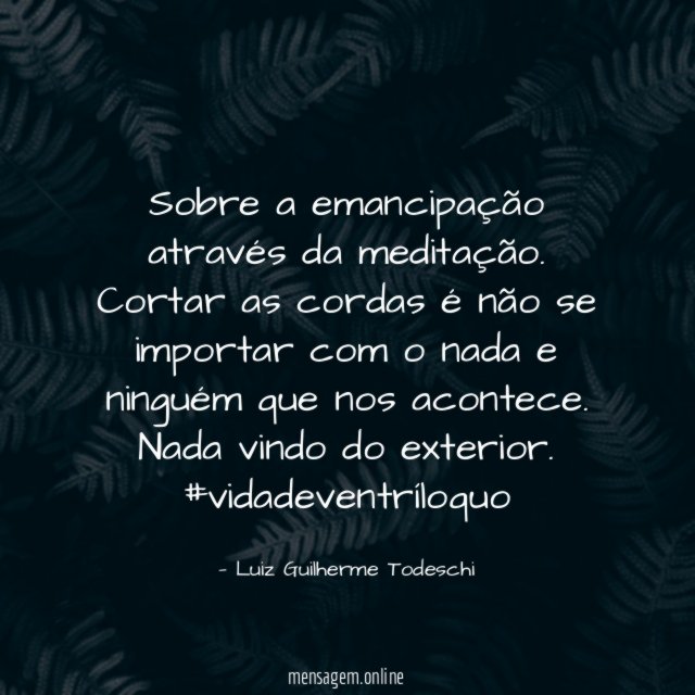 Sobre a emancipação através da meditação.