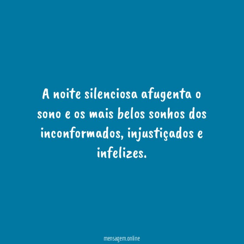 A noite silenciosa afugenta o sono e os