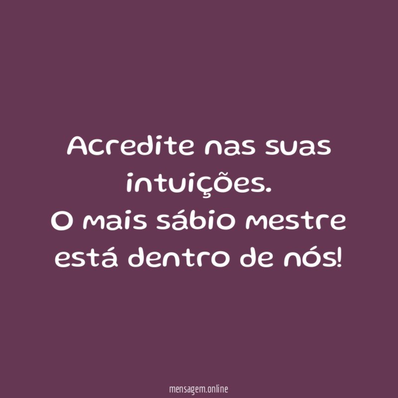 Acredite nas suas intuições