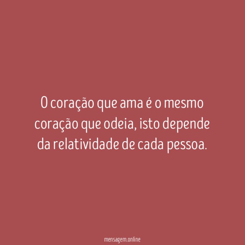 O coração que ama é o mesmo coração que odeia