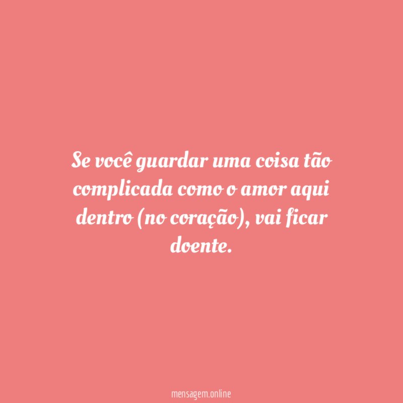 Se você guardar uma coisa tão complicada como
