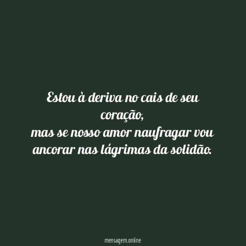estou à deriva no cais de seu coração